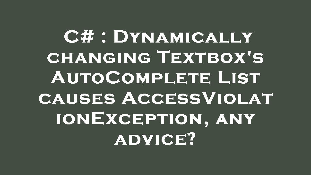 C Dynamically changing Textbox's List causes AccessViolationException, any