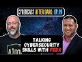 Must-Have Cybersecurity Skills w/FedX - CyberCast After Dark - Ep.19