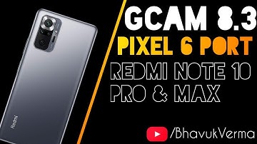Pixel 6 Camera Port For Redmi Note 10 Pro (& Pro Max) | Gcam 8.3 Mod | Bhavuk Verma |
