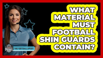 What Material Must Football Shin Guards Contain?