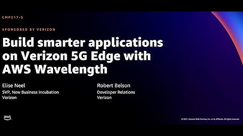 AWS re:Invent 2021 - Build smarter applications on Verizon 5G Edge with AWS Wavelength