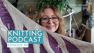Knitting Podcast - Episode 89 - See You Next Month!