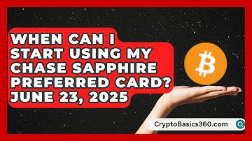 When Can I Start Using My Chase Sapphire Preferred Card? June 23, 2025 | CreditGuide360 News