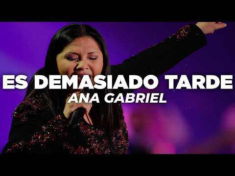Ana Gabriel - Es Demasiado Tarde (Letra)