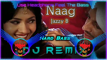 Naag Jazzy B Dj Remix Hard Bass  | Naag Samble Julfan De |Letest Punjabi Songs punjabi 2022 Dj Remix