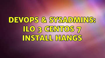 DevOps & SysAdmins: iLO 3 CentOS 7 Install hangs