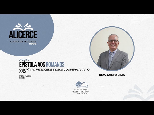 Curso Alicerce I Aula 7 - EPÍSTOLA AOS ROMANOS I "O Espírito Intercede e Deus Coopera para o Bem"