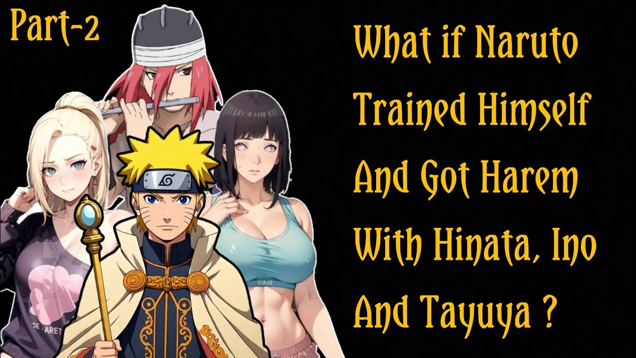 What If Naruto Trained Himself & Got Harem With Hinata, Ino & Tayuya ?/PART 2