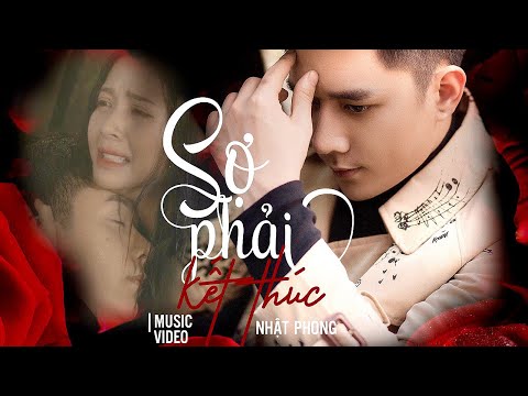 NHẬT PHONG | SỢ PHẢI KẾT THÚC | OFFICIAL MUSIC VIDEO