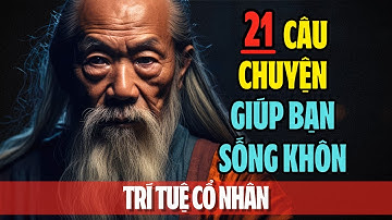 21 câu chuyện thâm thúy | Cổ nhân dạy về triết lý cuộc sống | Giúp bạn sống khôn ngoan