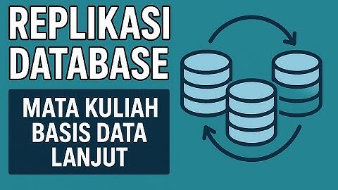 REPLIKASI DATABASE - BASIS DATA LANJUT