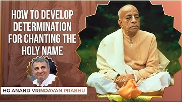 How to develop determination for chanting the holyname by HG Anand Vrindavan Prabhu
