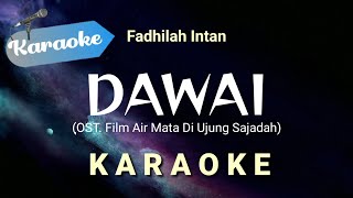 [Karaoke] Dawai - Fadhilah Intan (OST. Air mata di ujung sajadah) | Karaoke