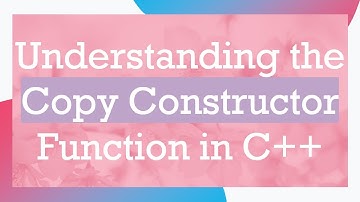 Understanding the Copy Constructor Function in C++