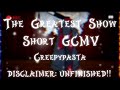 The Greatest Show // REALLY SHORT GCMV // Something I’m Never Going to Finish 🙏 // Creepypasta