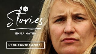 Emma Hayes • No-excuse culture that forms part of her coaching philosophy • CV Stories