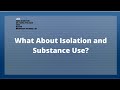 What about Isolation and Substance Use?
