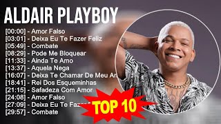 A l d a i r P l a y b o y 2023 MIX - 10 Maiores Sucessos