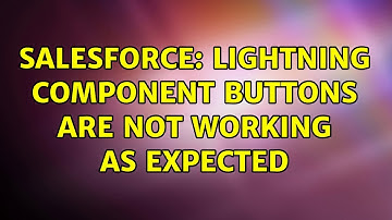 Salesforce: Lightning component Buttons are not working as expected (2 Solutions!!)