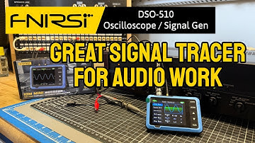 Audio Signal Tracing with the FNIRSI DSO-510 Oscilloscope / Signal Generator