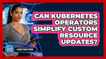 Can Kubernetes Operators Simplify Custom Resource Updates? - Cloud Stack Studio
