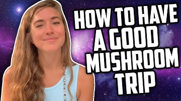 How to Have a Good Mushroom Trip- Set and Setting