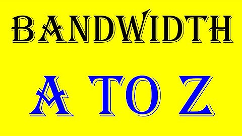 bandwidth A TO Z