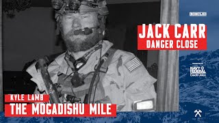 Kyle Lamb: The Mogadishu Mile  Danger Close with Jack Carr