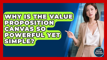 Why Is The Value Proposition Canvas So Powerful Yet Simple? - The Startup Growth Hub