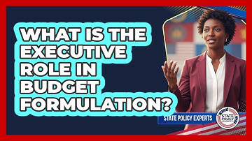 What Is The Executive Role In Budget Formulation?
