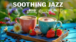 Soothing Coffee Jazz ☕ Morning Relaxing Jazz Music & Sweet Bossa Nova Piano for Great Moods