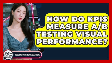 How Do KPIs Measure A/B Testing Visual Performance? - Video And Design Saas Solutions