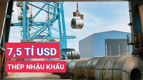 7,5 tỉ USD nhập khẩu thép, chủ yếu từ Trung Quốc và Nhật Bản