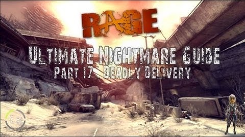 RAGE: Ultimate Nightmare Guide - Part 17: Deadly Delivery (+ Side Mission: Finding Feltrite)