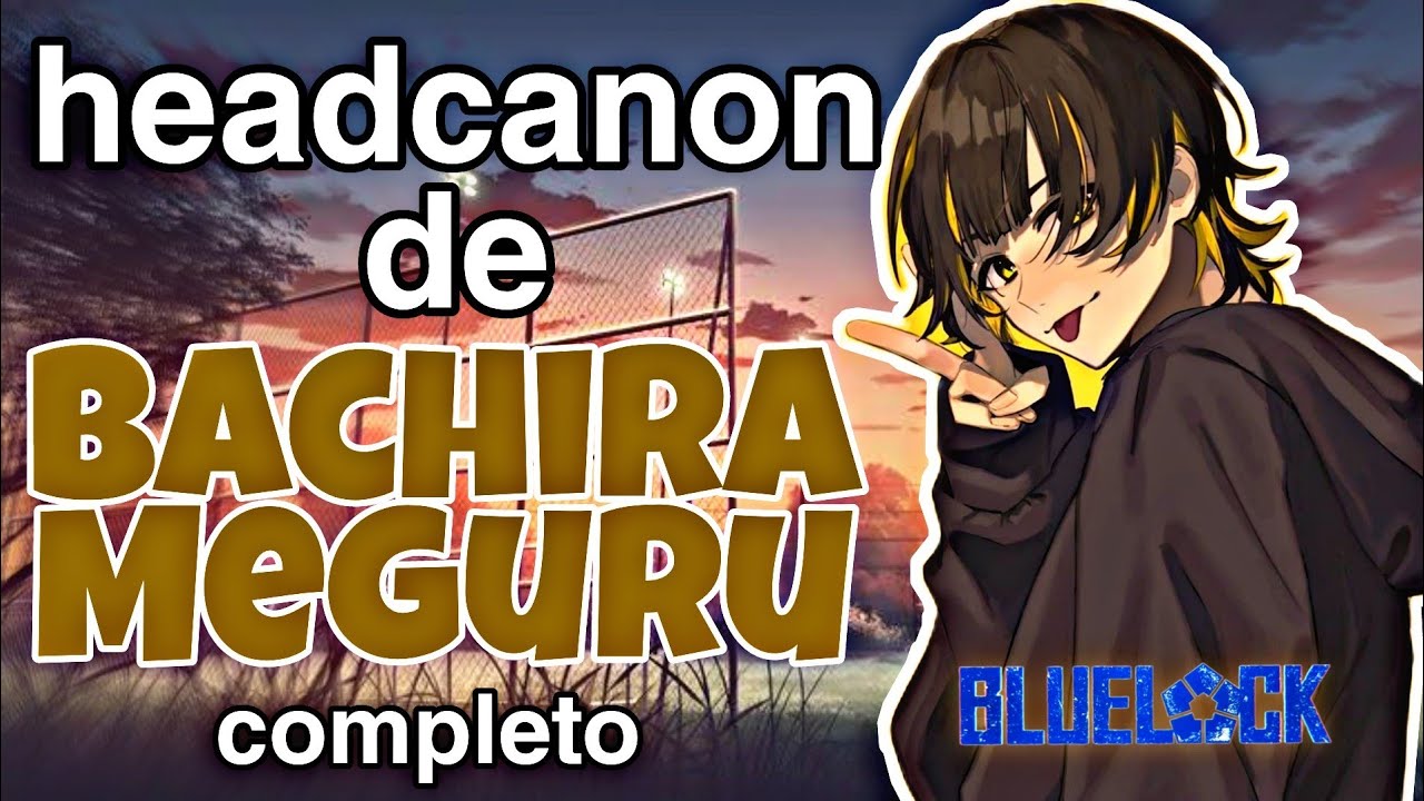 BACHIRA MEGURU||Roleyplay completo||Hanabi.kuzo 🌸