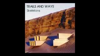 Video thumbnail of "Trails and Ways - Skeletons (Official Audio)"