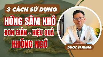 Nhân sâm khô Hàn Quốc có có tốt không | Bật mí 3 cách sử dụng hồng sâm củ khô Hàn Quốc ĐƠN GIẢN