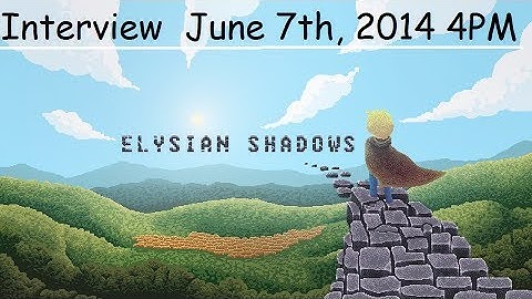 Elysian Shadows Team Interview! June 7th, 2014 LIVE 4PM EST (Dreamcast/PC/Linux/Mac/Ouya/Android)