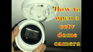 How to open a cctv dome camera