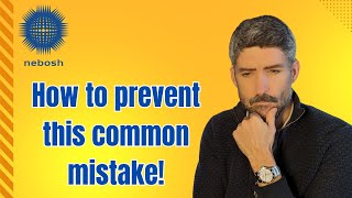 How to ensure you never repeat this very common mistake! #nebosh