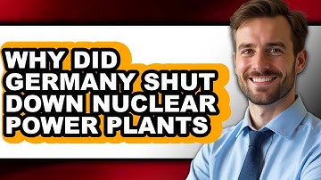Why Did Germany Shut Down Nuclear Power Plants - Answered