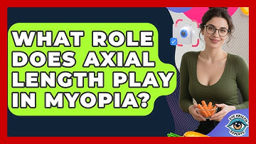 What Role Does Axial Length Play In Myopia? - Eye Health Experts