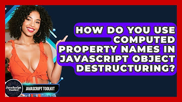 How Do You Use Computed Property Names In JavaScript Object Destructuring? - JavaScript Toolkit