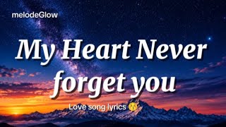 My heart Never forget you. | Love song lyrics 😚