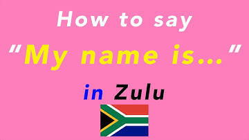 How to say “My name is…” in Zulu