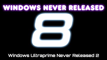 Windows Never Released 8 - Windows Ultraprime Never Released 2