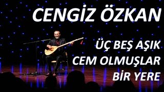 Cengiz Özkan - Üç Beş Aşık Cem Olmuşlar Bir Yere Resimi