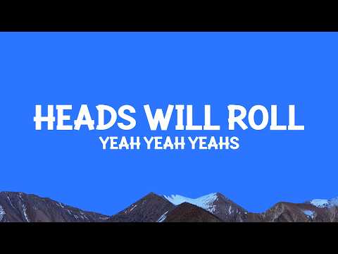 @yeahyeahyeahs - Heads Will Roll (Lyrics)