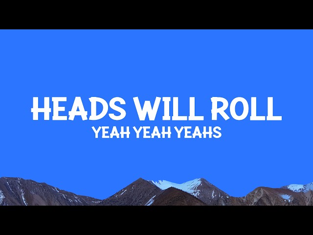 @yeahyeahyeahs - Heads Will Roll (Lyrics)
