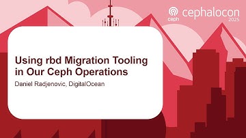 Using rbd Migration Tooling in Our Ceph Operations - Daniel Radjenovic, DigitalOcean